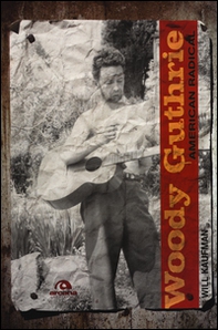 Woody Guthrie. American radical - Librerie.coop