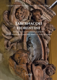 Tabernacoli fiorentini. Religiosità e devozione popolare per le strade dei quartieri storici e fuori le mura - Librerie.coop Tabernacoli fiorentini. Religiosità e devozione popolare per le strade dei quartieri storici e fuori le mura - Librerie.coop