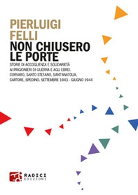 Non chiusero le porte. Storie di accoglienza e solidarietà ai prigionieri di guerra e agli ebrei. Corvaro, Santo Stefano, Sant'Anatolia, Cartore, Spedino. Settembre 1943-Giugno 1944 - Librerie.coop