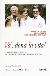 Và, dona la tua vita! Storia, parole, morte di tre missionarie saveriane in Burundi - Librerie.coop