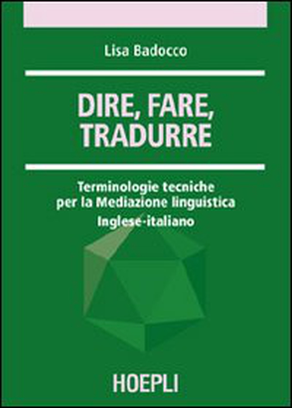 Dire, fare, tradurre. Terminologie tecniche per la mediazione linguistica. Inglese-italiano - Librerie.coop Dire, fare, tradurre. Terminologie tecniche per la mediazione linguistica. Inglese-italiano - Librerie.coop