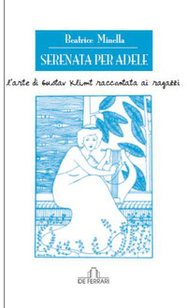 Serenata per Adele. L'arte di Gustav Klimt raccontata ai ragazzi - Librerie.coop Serenata per Adele. L'arte di Gustav Klimt raccontata ai ragazzi - Librerie.coop