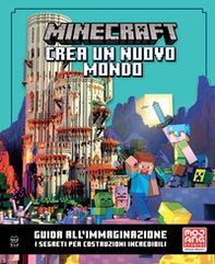 Minecraft Mojang. Crea un nuovo mondo. Il libro ufficiale. Guida all'immaginazione. I segreti per costruzioni incredibili - Librerie.coop