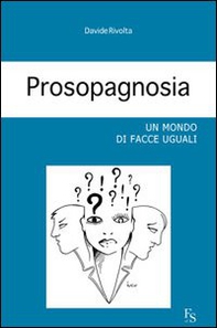 Prosopagnosia. Un mondo di facce uguali - Librerie.coop