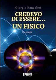 Credevo di essere... un fisico - Librerie.coop