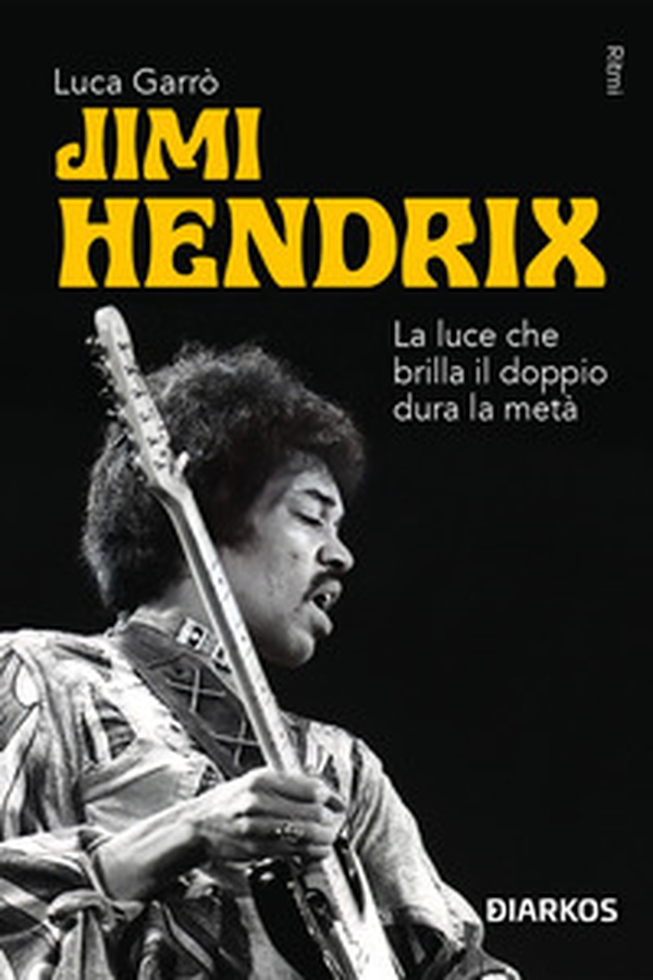Jimi Hendrix. La luce che brilla il doppio dura la metà - Librerie.coop Jimi Hendrix. La luce che brilla il doppio dura la metà - Librerie.coop