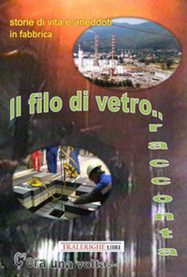 Storie di vita e aneddoti in fabbrica. Il filo di vetro racconta - Librerie.coop Storie di vita e aneddoti in fabbrica. Il filo di vetro racconta - Librerie.coop