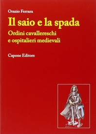 Il saio e la spada. Ordini cavallereschi e ospitalieri medievali - Librerie.coop Il saio e la spada. Ordini cavallereschi e ospitalieri medievali - Librerie.coop