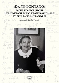 «Da te lontano». Incursioni critiche nell'immaginario transnazionale di Giuliana Morandini - Librerie.coop