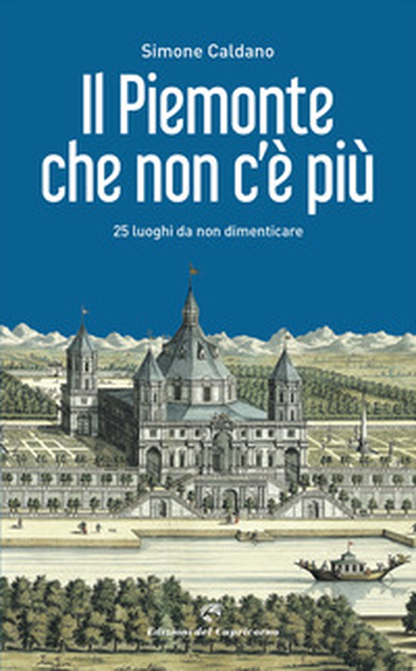 Il Piemonte che non c'è più. 25 luoghi da non dimenticare - Librerie.coop Il Piemonte che non c'è più. 25 luoghi da non dimenticare - Librerie.coop