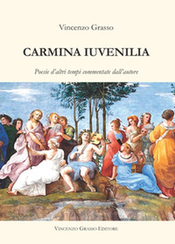 Carmina iuvenilia. Poesie d'altri tempi commentate dall'autore - Librerie.coop
