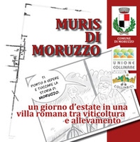 Muris di Moruzzo. Un giorno d'estate in una villa romana tra viticoltura e allevamento - Librerie.coop