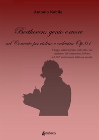 Beethoven: genio e cuore nel Concerto per violino e orchestra Op.61 - Librerie.coop
