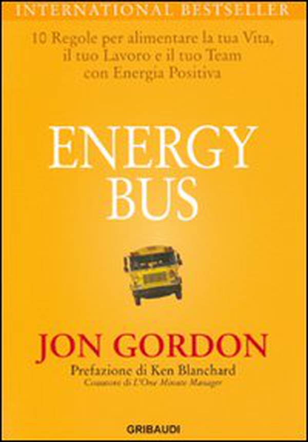 Energy bus. 10 regole per alimentare la tua vita, il tuo lavoro e il tuo team con energia positiva - Librerie.coop Energy bus. 10 regole per alimentare la tua vita, il tuo lavoro e il tuo team con energia positiva - Librerie.coop
