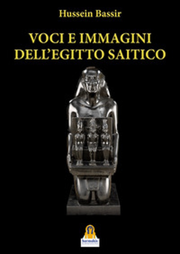 Voci e immagini dell'Egitto Saitico. Le autopresentazioni di Neshor-Psamtikmenkhib e di Payeftiauemawyneith - Librerie.coop Voci e immagini dell'Egitto Saitico. Le autopresentazioni di Neshor-Psamtikmenkhib e di Payeftiauemawyneith - Librerie.coop