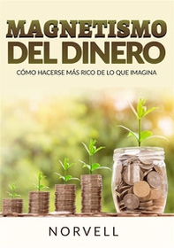 Magnetismo del dinero. Cómo hacerse más rico de lo que imagina - Librerie.coop Magnetismo del dinero. Cómo hacerse más rico de lo que imagina - Librerie.coop