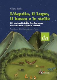 L'aquila, il lupo, il bosco e le stelle - DISPONIBILE PRESSO L'EDITORE. - Gli animali della Garfagnana raccontano la volta celeste - Librerie.coop