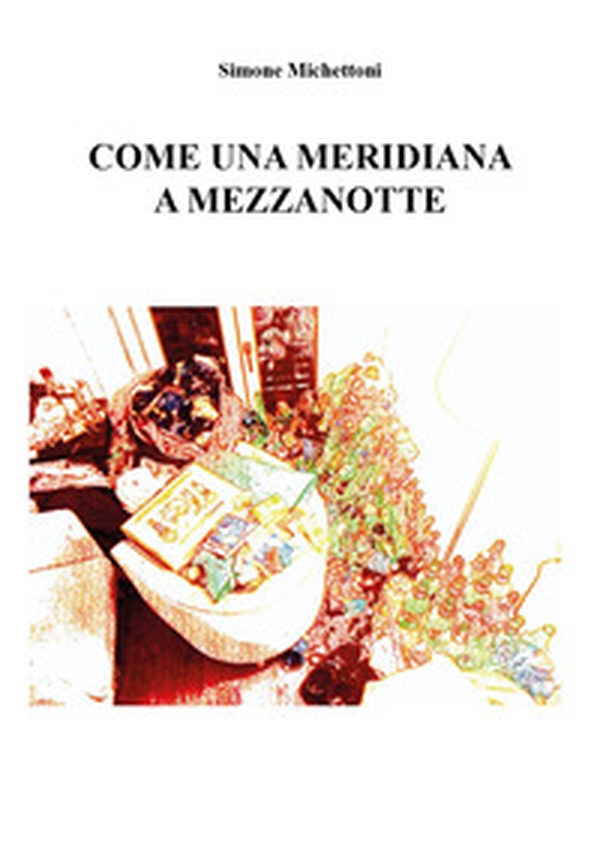 Come una meridiana a mezzanotte - Librerie.coop Come una meridiana a mezzanotte - Librerie.coop