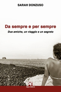 Da sempre e per sempre. Due amiche, un viaggio e un segreto - Librerie.coop Da sempre e per sempre. Due amiche, un viaggio e un segreto - Librerie.coop