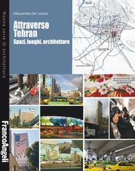 Attraverso Tehran. Spazi, luoghi, architetture - Librerie.coop
