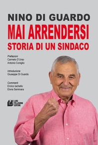 Mai arrendersi. Storia di un sindaco - Librerie.coop Mai arrendersi. Storia di un sindaco - Librerie.coop