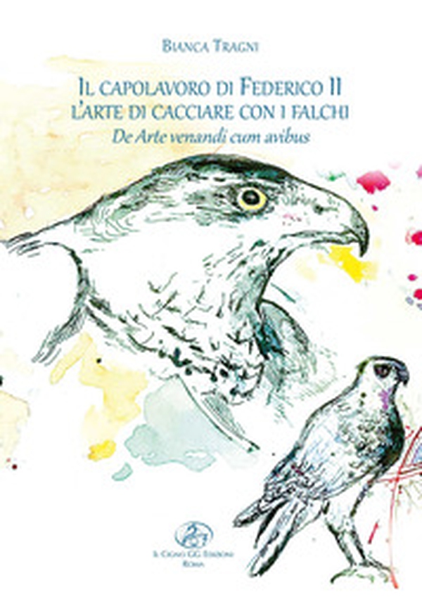Il capolavoro di Federico II. L'arte di cacciare con i falchi. De arte venandi cum avibus - Librerie.coop Il capolavoro di Federico II. L'arte di cacciare con i falchi. De arte venandi cum avibus - Librerie.coop