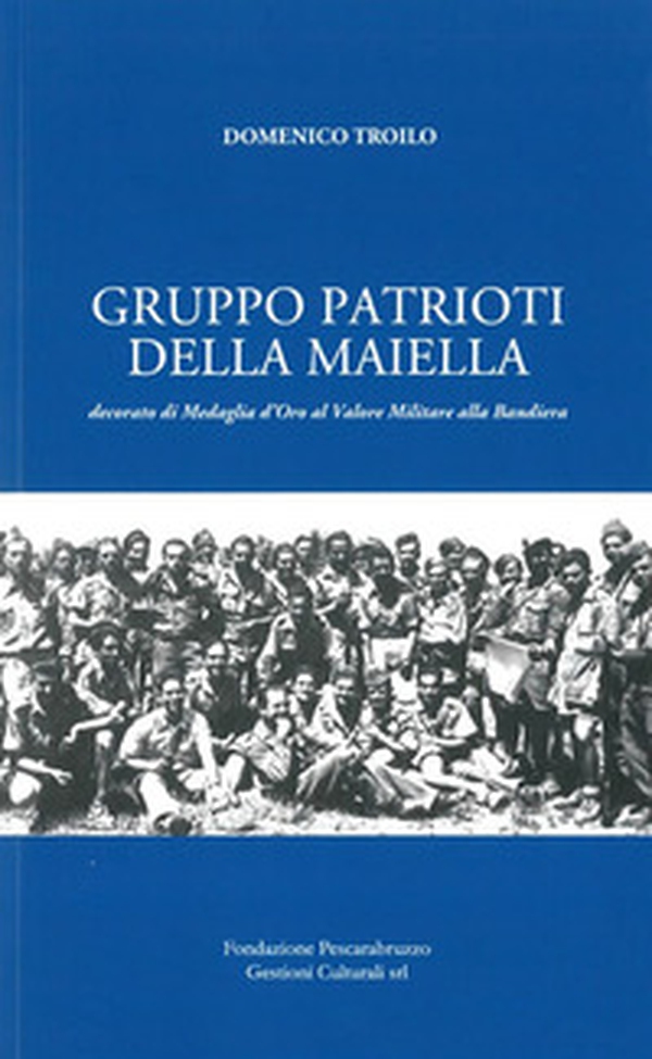 Gruppo Patrioti della Maiella. Decorato di Medaglia d'Oro al Valor Militare alla Bandiera - Librerie.coop Gruppo Patrioti della Maiella. Decorato di Medaglia d'Oro al Valor Militare alla Bandiera - Librerie.coop