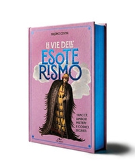 Le vie dell'esoterismo. Tracce, simboli, misteri e codici segreti - Librerie.coop