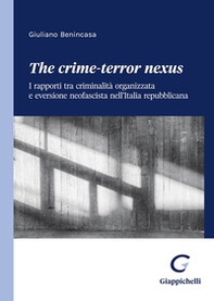 The crime-terror nexus. I rapporti tra criminalità organizzata e eversione neofascista nell'Italia repubblicana - Librerie.coop
