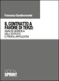 Il contratto a favore di terzi. Analisi giuridica dell'istituto e profili applicativi - Librerie.coop Il contratto a favore di terzi. Analisi giuridica dell'istituto e profili applicativi - Librerie.coop