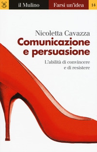 Comunicazione e persuasione. L'abilità di convincere e di resistere - Librerie.coop
