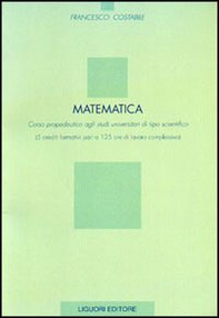 Matematica. Corso propedeutico agli studi universitari di tipo scientifico (5 crediti formativi pari a 125 ore di lavoro complessivo) - Librerie.coop