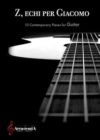 Z, echi per giacomo. 13 contemporary pieces for guitar - Librerie.coop