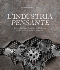 L'industria pensante. L'area industriale di Avigliana e Sant'Ambrogio fra storia, memoria e nuove prospettive - Librerie.coop