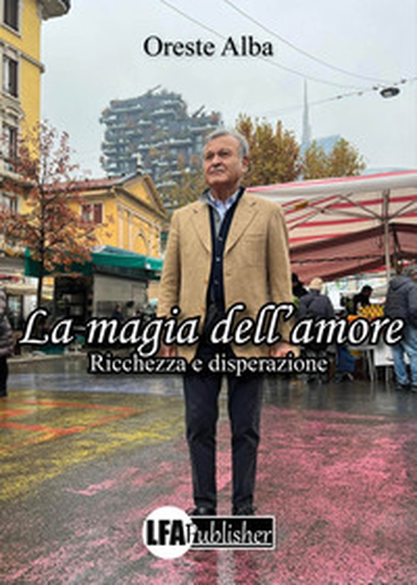 La magia dell'amore. Ricchezza e disperazione - Librerie.coop La magia dell'amore. Ricchezza e disperazione - Librerie.coop
