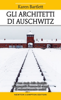 Gli architetti di Auschwitz. La vera storia della famiglia che progettò l'orrore dei campi di concentramento nazisti - Librerie.coop