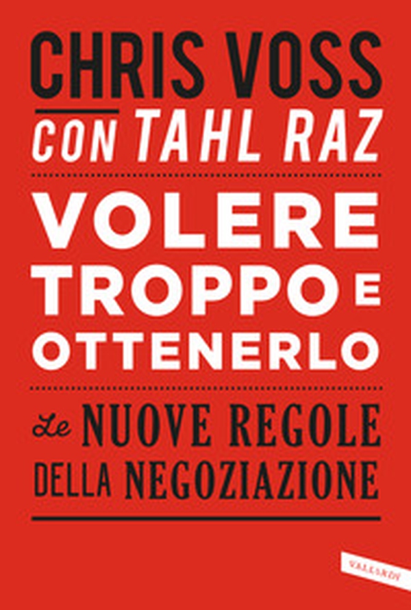 Volere troppo e ottenerlo. Le nuove regole della negoziazione - Librerie.coop Volere troppo e ottenerlo. Le nuove regole della negoziazione - Librerie.coop