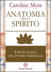 Anatomia dello spirito. I sette livelli del potere personale - Vol. 1 - Librerie.coop Anatomia dello spirito. I sette livelli del potere personale - Vol. 1 - Librerie.coop