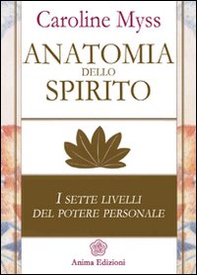 Anatomia dello spirito. I sette livelli del potere personale - Librerie.coop