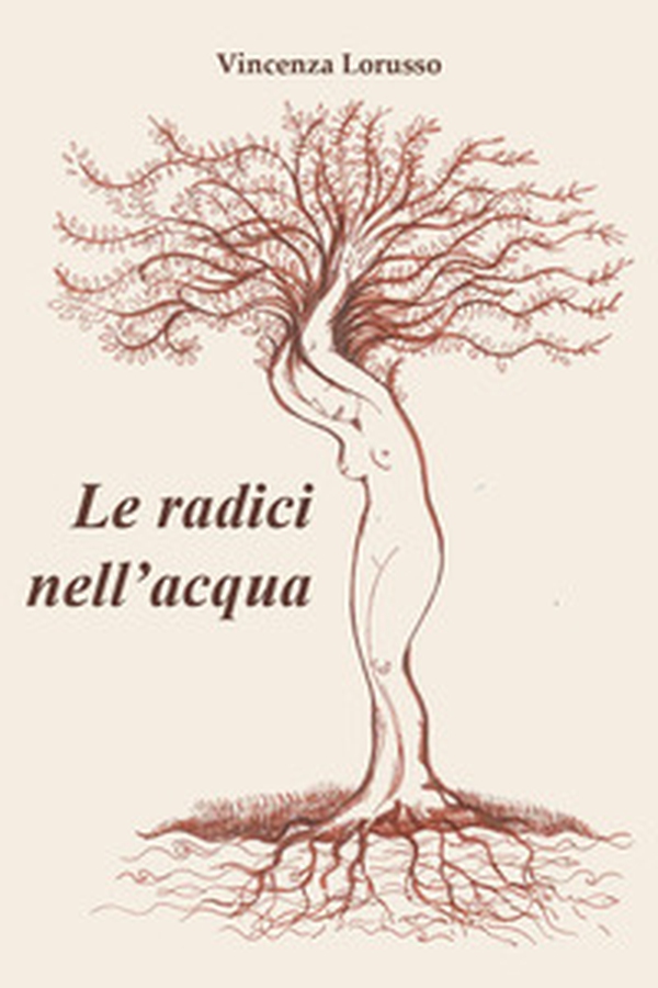 Le radici nell'acqua - Librerie.coop Le radici nell'acqua - Librerie.coop