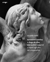 Bartolomè Ordoñez e Diego de Siloe. Due Scultori Spagnoli a Napoli agli Inizi del Cinquecento - Librerie.coop Bartolomè Ordoñez e Diego de Siloe. Due Scultori Spagnoli a Napoli agli Inizi del Cinquecento - Librerie.coop