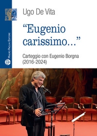 Eugenio carissimo. Carteggio con Eugenio Borgna (2016-2024) - Librerie.coop