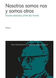 Nosotros somos nos y somos otros. Estudios dedicados a Félix San Vicente - Librerie.coop