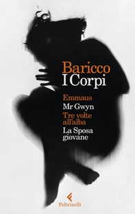 I corpi: Emmaus-Mr Gwyn-Tre volte all'alba-La sposa giovane - Librerie.coop