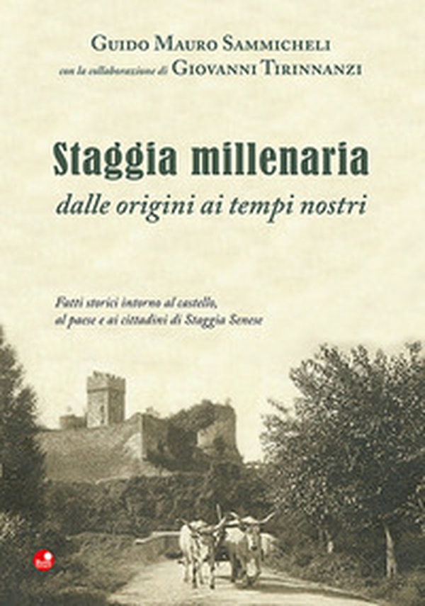Staggia millenaria dalle origini ai tempi nostri. Fatti storici intorno al castello, al paese e ai cittadini di Staggia Senese - Librerie.coop Staggia millenaria dalle origini ai tempi nostri. Fatti storici intorno al castello, al paese e ai cittadini di Staggia Senese - Librerie.coop