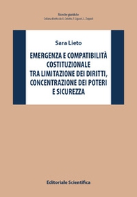 Emergenza e compatibilità costituzionale tra limitazione dei diritti, concentrazione dei poteri e sicurezza - Librerie.coop
