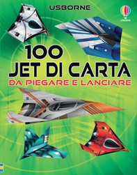 100 jet da piegare e lanciare - Librerie.coop 100 jet da piegare e lanciare - Librerie.coop