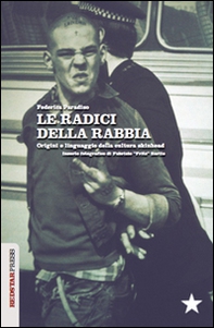 Le radici della rabbia. Origini e linguaggio della cultura skinhead - Librerie.coop Le radici della rabbia. Origini e linguaggio della cultura skinhead - Librerie.coop