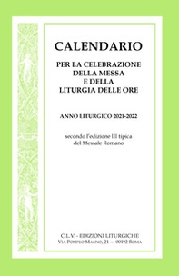 Calendario per la celebrazione della Messa e della Liturgia delle Ore. Anno liturgico 2021-2022, secondo l'edizione III tipica del Messale Romano - Librerie.coop