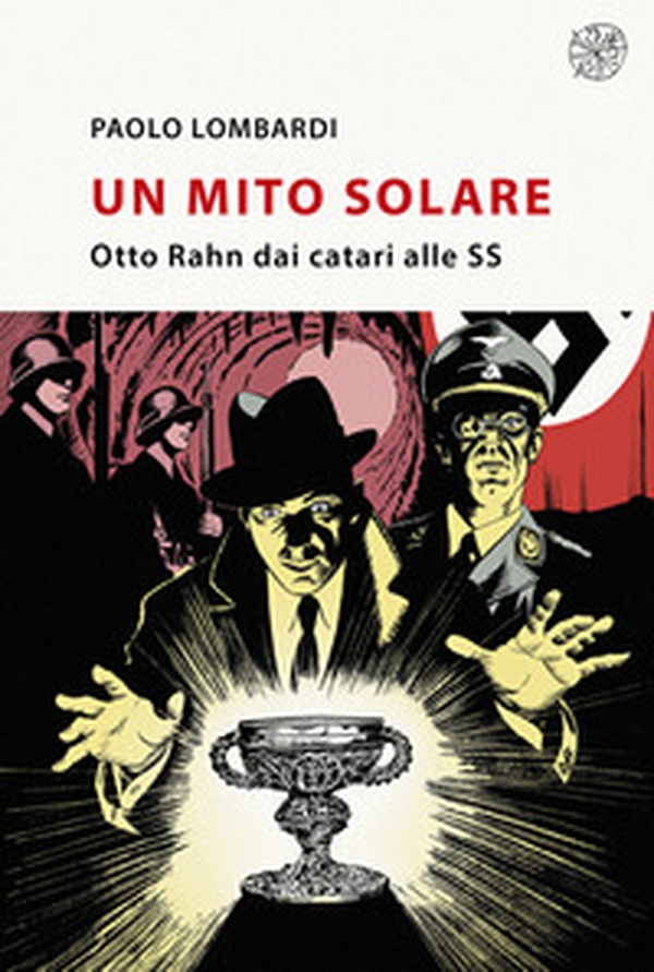 Un mito solare. Otto Rahn dai catari alle SS - Librerie.coop Un mito solare. Otto Rahn dai catari alle SS - Librerie.coop